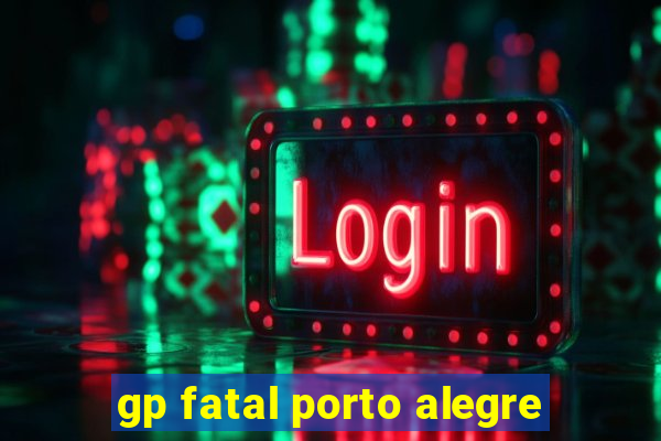 gp fatal porto alegre